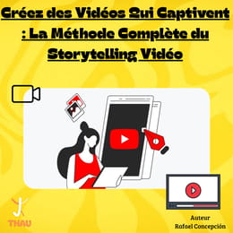 Créez des Vidéos Qui Captivent : La Méthode Complète du Storytelling Vidéo