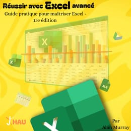 Réussir avec Excel avancé : Guide pratique pour maîtriser Excel - 1re édition