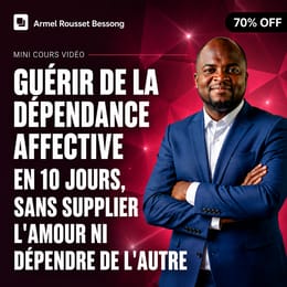 Guérir de la dépendance affective en 10 jours ,sans supplier l'amour ni dépendre de l'autre