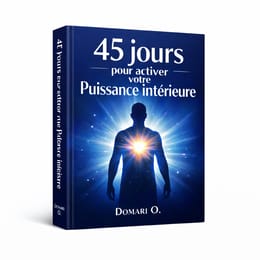 45 Jours pour Révéler Votre Puissance Intérieure et Transformer Votre Vie