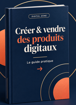 Créer et vendre des produits digitaux : le guide pratique pour lancer son premier produit en ligne