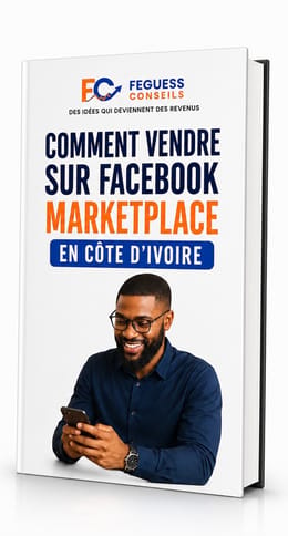 Le Guide Pratique pour Vendre sur Facebook Marketplace en Côte d’Ivoire