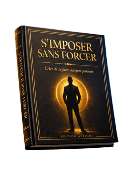 S'IMPOSER SANS FORCER : L'Art de se faire accepter partout