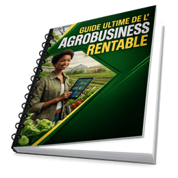 Guide Ultime de l'Agrobusiness Rentable devenir riche en un temps records