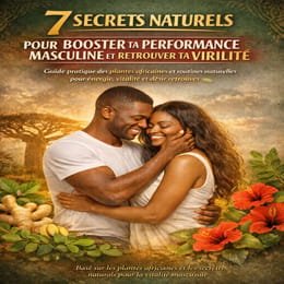07 SECRETS NATURELS POUR BOOSTER TA PERFORMANCE MASCULINE ET RETROUVER TA VIRILITÉ