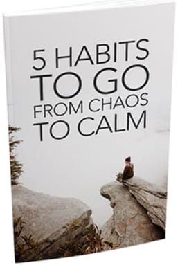 5 Habits To Go From Chaos To Calm