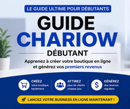 Guide CHARIOW Débutant : Crée ta boutique en ligne rentable et génère tes premiers revenus.