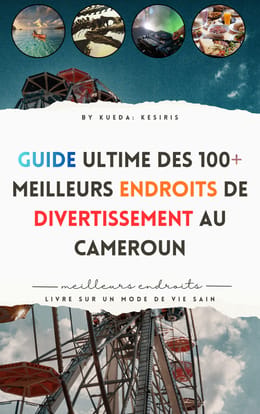 GUIDE ULTIME DES 100+ MEILLEURS ENDROITS DE DIVERTISSEMENT AU CAMEROUN