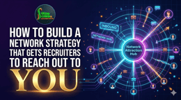 How to Build a Network Strategy That Gets Recruiters, HRs, CEOs to Reach Out to YOU