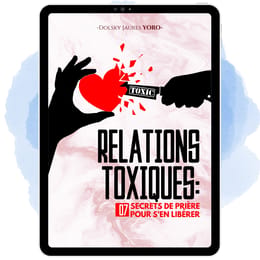 PDF - Relations Toxiques : 7 Secrets de Prière pour s'en Libérer