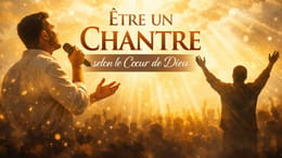 Être un chantre selon le cœur de DIEU