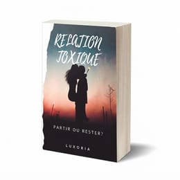 RELATION TOXIQUE : PARTIR OU RESTER ?