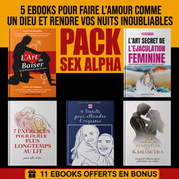 APPREND L'ART DE FAIRE L’AMOUR COMME UN DIEU ET GUIDE DE SEDUCTION: PACK SEX ALPHA