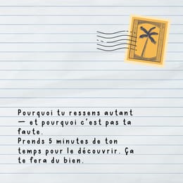 Pourquoi tu ressens autant — et pourquoi c'est pas ta faute.