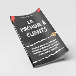 La Machine à Clients : Comment Attirer Gratuitement des Acheteurs Premium en 7 Jours ou Moins