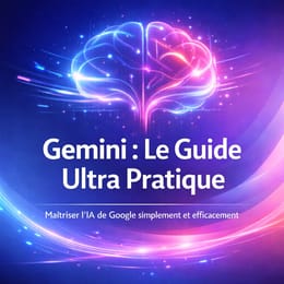 Gemini : Le Guide Ultra Pratique