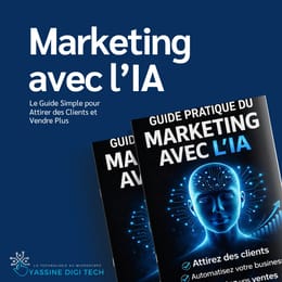 Marketing avec l’IA : Le Guide Simple pour Attirer des Clients et Vendre Plus