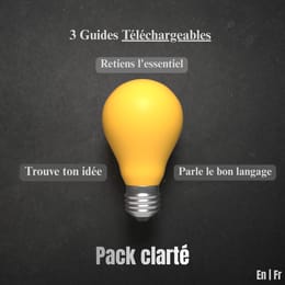 PACK CLARTÉ - Retiens l'essentiel, parle le bon langage, trouve ton idée.