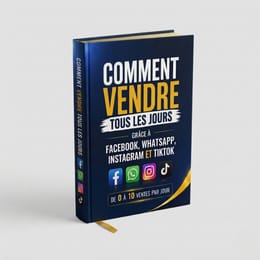 COMMENT VENDRE TOUS LES JOURES GRÂCE À FACEBOOK, WHATSAPP, INSTAGRAM ET TIKTOK