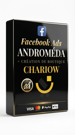 Formation Complète Facebook Ads ANDROMEDA + Création de Boutique CHARIOW