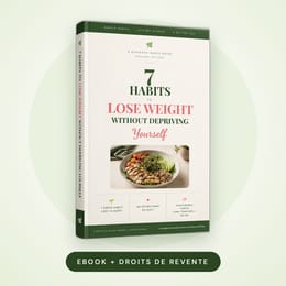 7 Habits to Lose Weight Without Depriving Yourself (ebook + droits de revente)