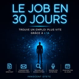 Le Job en 30 Jours : Trouve un Emploi Plus Vite Grâce à l’IA