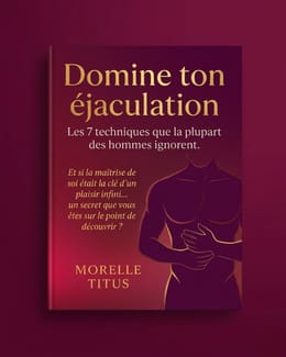 Domine ton éjaculation — Les 7 techniques que la plupart des hommes ignorent.