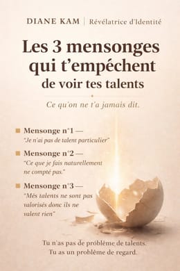 Les 3 Mensonges qui t'empêchent de voir tes talents