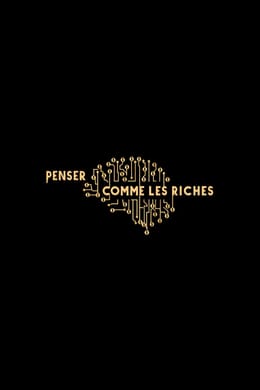 PENSER COMME LES RICHES (Guide complet pour transformer votre mentalité financière)