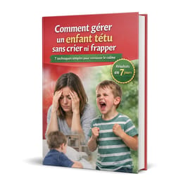 Comment gérer un enfant têtu sans crier ni frapper (même s’il n’écoute jamais)