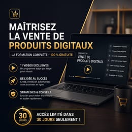 Maîtrisez la Vente de Produits Digitaux : La Formation Complète (100 % Gratuite)