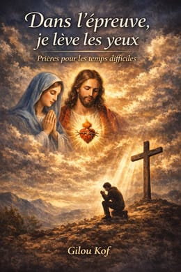 Dans l’épreuve, je lève les yeux — Prières pour les temps difficiles