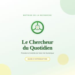 Le Chercheur du Quotidien — Prendre le Controle de Votre Vie Numerique - Guide Ebook Francais