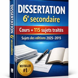 DISSERTATION 6e Secondaire Cours +115 Sujets traités