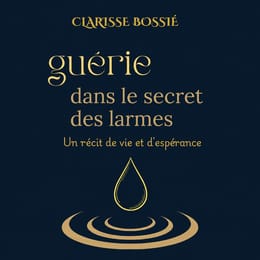 Guérie dans le secret des larmes