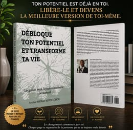 Débloque ton potentiel et transforme ta vie : le guide vers l'épanouissement personnel