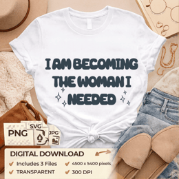 Affirmez votre puissance: T-shirt 'Je deviens la femme dont j'ai besoin' - Design SVG résolution