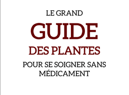Le Grand Guide Des Plantes Pour Se Soigner Sans Medicament