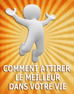 Comment Attirer Le Meilleur Dans Votre Vie