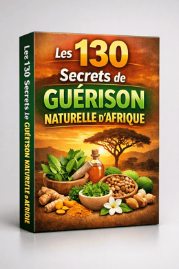 Les 130 Secrets de Guérison Naturelle d'Afrique