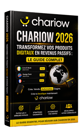 Chariow 2026 : Transformez vos Produits Digitaux en Revenus Passifs : Le Guide Complet