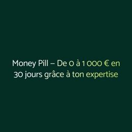 Money Pill — De 0 à 1 000 € en 30 jours grâce à ton expertise