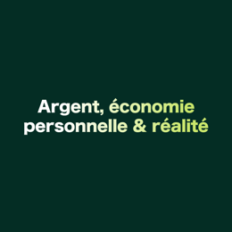 Argent, économie personnelle & réalité