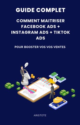 GUIDE COMPLET COMMENT MAITRISER FACEBOOK  ADS + INSTAGRAM ADS + TIKTOK ADS