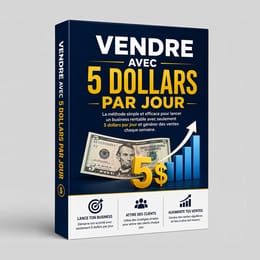 VENDRE AVEC 5$ PAR JOUR Le guide pratique de la publicité Facebook pour vendre en Afrique