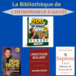 Bibliothèque de L'ENTREPRENEUR À SUCCÈS Part 2 (Pére riche- Père Pauvre; 500 Idées de Business ...)
