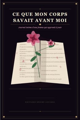 CE QUE MON CORPS SAVAIT AVANT MOI ─ Journal intime d'une femme qui apprend à jouir