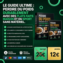 LE GUIDE ULTIME : PERDRE DU POIDS DURABLEMENT AVEC DES PLATS FAITS MAISON ET DU SPORT SANS MATÉRIEL
