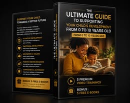 The Ultimate Guide to Supporting Your Child’s Development from 0 to 10 Years Old