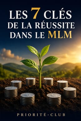 Les 7 Clés pour réussir dans le marketing de réseau